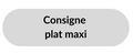 Consigne - Plat Maxi
